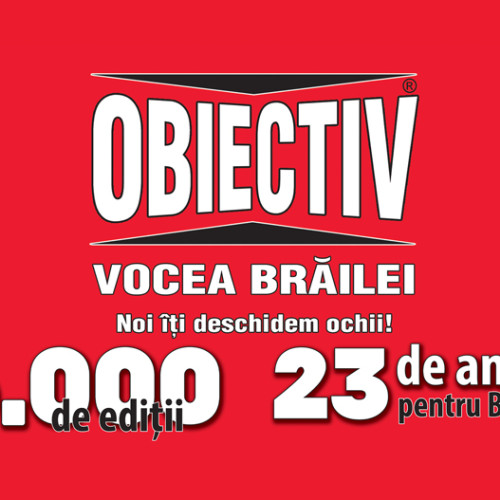 &quot;Obiectiv - Vocea Brailei&quot; sărbătorește 6.000 de ediții