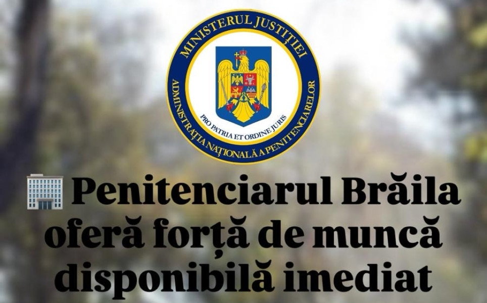 Penitenciarul Brăila caută parteneri pentru angajarea deținuților în diverse activități